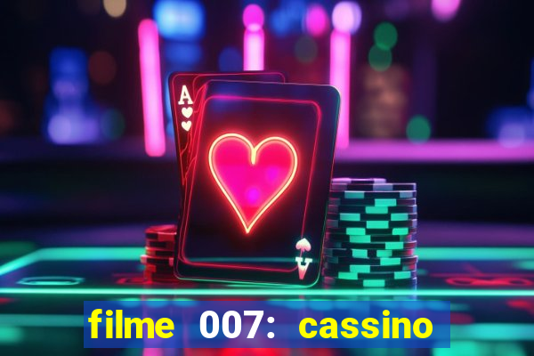 filme 007: cassino royale completo dublado youtube